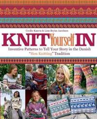 Knit Yourself in: Inventive Patterns to Tell Your Story in the Danish 