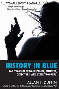 History in Blue: 160 Years of Women Police, Sheriffs, Detectives, State Troopers
