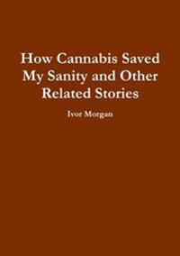 How Cannabis Saved My Sanity and Other Related Stories