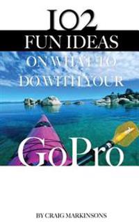 102 Fun Ideas on What to Do with Your Gopro