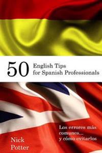 50 English Tips for Spanish Professionals: Los Errores Mas Comunes... y Como Evitarlos