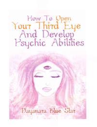 How to Open Your Third Eye and Develop Psychic Abilities