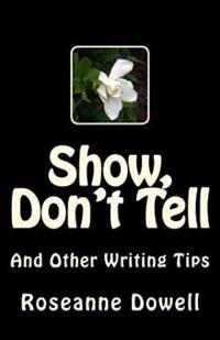 Show, Don't Tell: And Other Writing Tips