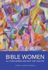 Bible Women: All Their Words and Why They Matter