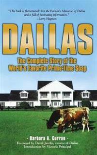 Dallas: The Complete Story of the World's Favorite Prime-Time Soap