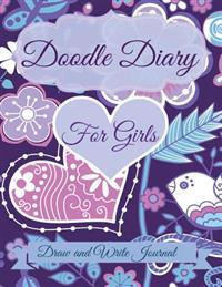 Doodle Diary for Girls: Draw and Write Journal: Jumbo Size with More Pages Than Other Doodle Diaries!