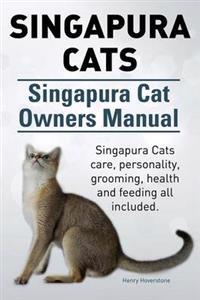 Singapura Cats. Singapura Cat Owners Manual. Singapura Cats Care, Personality, Grooming, Health and Feeding All Included.