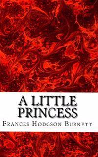 A Little Princess: (Frances Hodgson Burnett Classics Collection)