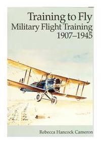 Training to Fly: Military Flight Training 1907-1945