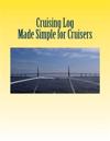 Cruising Log - Made Simple for Cruisers: Handbook for Starting the Dream