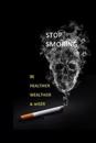 Stop Smoking: Be Healthier, Wealthier & Wiser