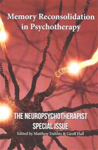 Memory Reconsolidation in Psychotherapy: The Neuropsychotherapist Special Issue