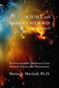 Science and Modern Religion, Second Edition: No Irreconcilable Differences Exist Between Science and Mormonism