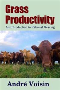 Grass Productivity: an Introduction to Rational Grazing