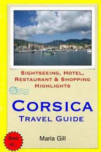 Corsica Travel Guide: Sightseeing, Hotel, Restaurant & Shopping Highlights
