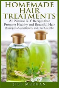 Homemade Hair Treatments: All Natural DIY Recipes That Promote Healthy and Beautiful Hair