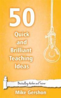 50 Quick and Brilliant Teaching Ideas