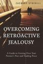 Overcoming Retroactive Jealousy