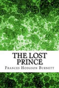 The Lost Prince: (Frances Hodgson Burnett Classics Collection)