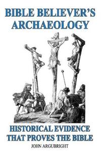 Bible Believer's Archaeology, Volume 1