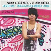Women Street Artists of Latin America / Grafiteras y muralistas en America latina