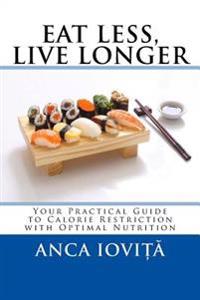 Eat Less, Live Longer: Your Practical Guide to Calorie Restriction with Optimal Nutrition