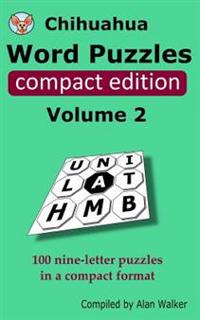Chihuahua Word Puzzles Compact Edition Volume 2: 100 Nine-Letter Puzzles in a Compact Format