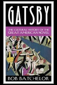 Gatsby: The Cultural History of the Great American Novel