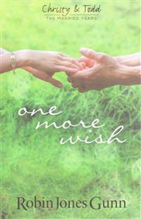 One More Wish: Christy & Todd: The Married Years