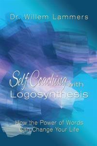 Self-Coaching with Logosynthesis: How the Power of Words Can Change Your Life