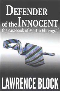 Defender of the Innocent: The Casebook of Martin Ehrengraf
