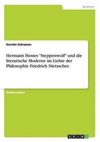 Hermann Hesses Steppenwolf Und Die Literarische Moderne Im Lichte Der Philosophie Friedrich Nietzsches