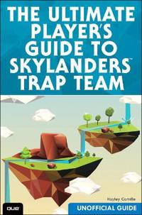The Ultimate Guide to Skylanders Trap Team