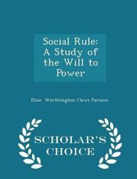 Social Rule: A Study of the Will to Power - Scholar's Choice Edition