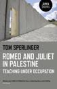 Romeo and Juliet in Palestine – Teaching Under Occupation
