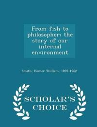 From Fish to Philosopher; The Story of Our Internal Environment - Scholar's Choice Edition