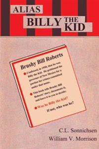 Alias Billy the Kid: The Story of Brushy Bill Roberts