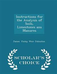 Instructions for the Analysis of Soils, Limestones ANS Manures - Scholar's Choice Edition