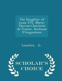 The Daughter of Louis XVI, Marie-Therese-Charlotte de France, Duchesse D'Angouleme - Scholar's Choice Edition
