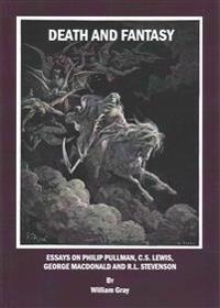 Death and Fantasy: Essays on Philip Pullman, C. S. Lewis, George MacDonald and R. L. Stevenson
