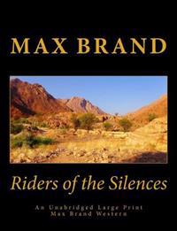 Riders of the Silences an Unabridged Large Print Max Brand Western: The Complete & Unabridged Original Classic Western