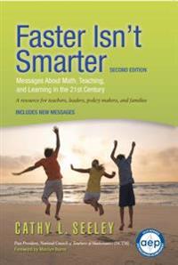 Faster Isn't Smarter (2nd Edition): Messages about Math, Teaching, and Learning in the 21st Century