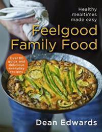 Feelgood Family Food: Healthy Mealtimes Made Easy
