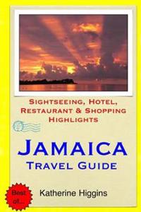 Jamaica Travel Guide: Sightseeing, Hotel, Restaurant & Shopping Highlights