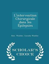 L'Intervention Chirurgicale Dans Les Epilepsies - Scholar's Choice Edition