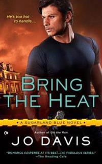 Bring the Heat: A Sugarland Blue Novel