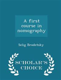 A First Course in Nomography - Scholar's Choice Edition