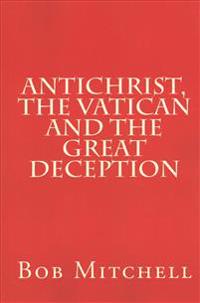 Antichrist, the Vatican and the Great Deception