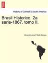 Brasil Historico. 2a Serie-1867. Tomo II.
