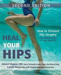 Heal Your Hips: How to Prevent Hip Surgery and What to Do If You Need It